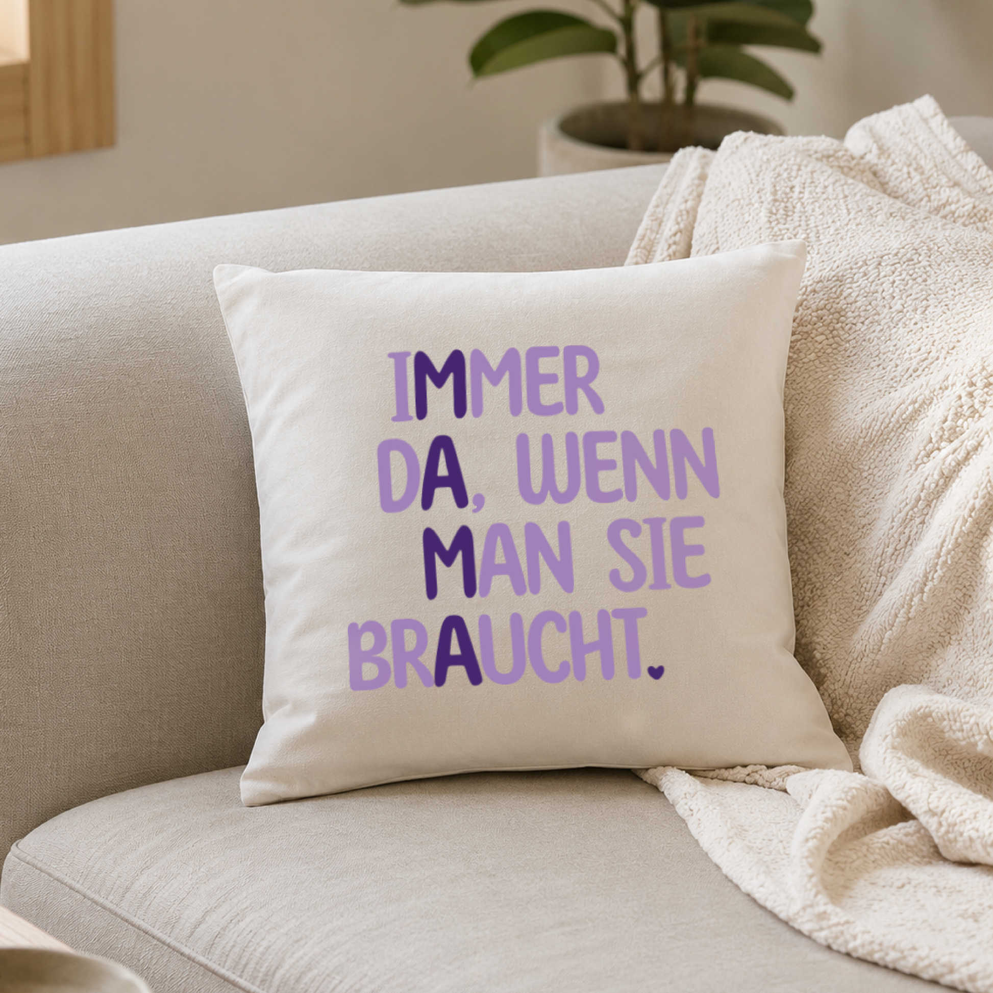 Kissen → Aufdruck: Immer da, wenn man sie braucht - Mama.